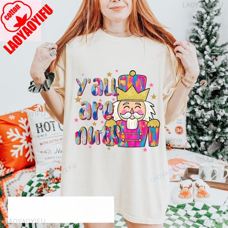 Yall Are Nuts Claus Glitter Nutcracker Shirt Funny Trendy Merry Christmas Santa Lovely Letters Print Hot Sale Womens T Shirt S