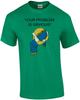 Dein Problem ist offensichtlich T-Shirt - Kopf hoch Arsch hoch T-Shirt