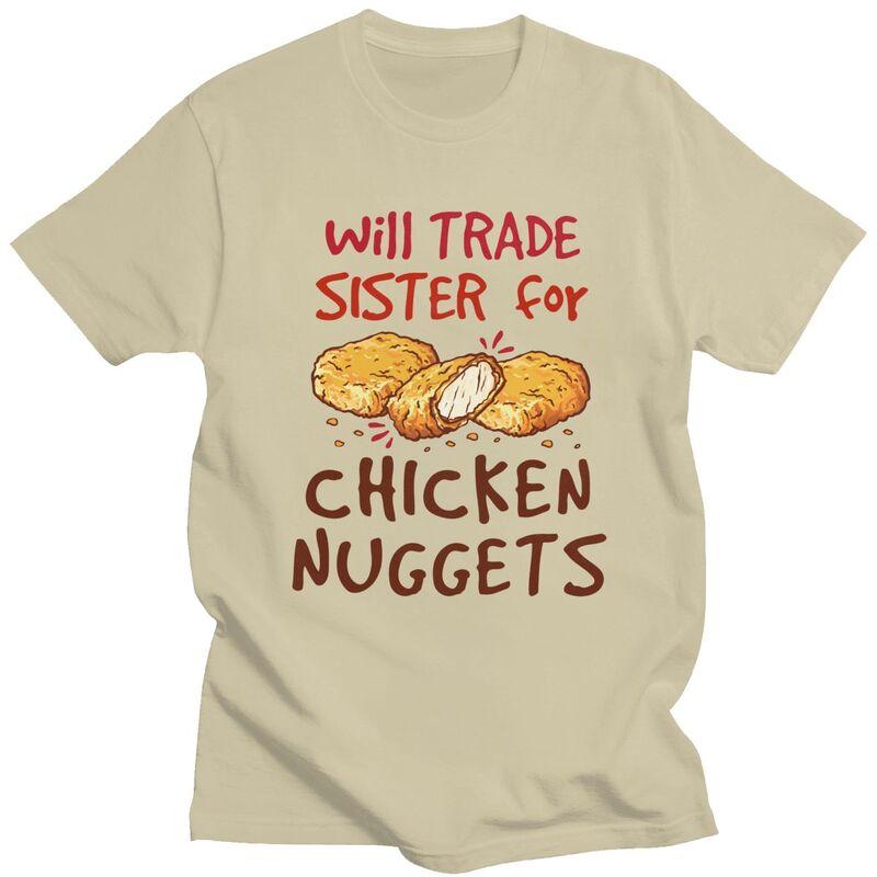 Custom Will Trade Sister For Chicken Nuggets T Shirt Men Short Sleeves 100 Cotton Tshirt Leisure Tee Tops Fashion Tshirt
