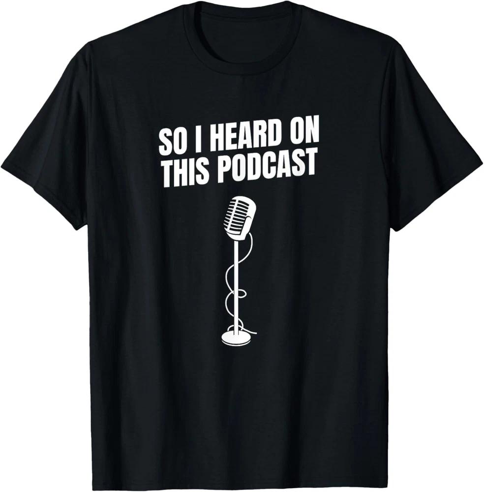 So I Heard On This Podcast Novelty Funny T-Shirt