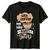 With Coffee My Idea Always T-Shirt Coffee Lovers Coffee Birthday Gift For Him