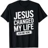 Jesus Christ Changed My Life Ask Me How Christian Faith T-Shirt