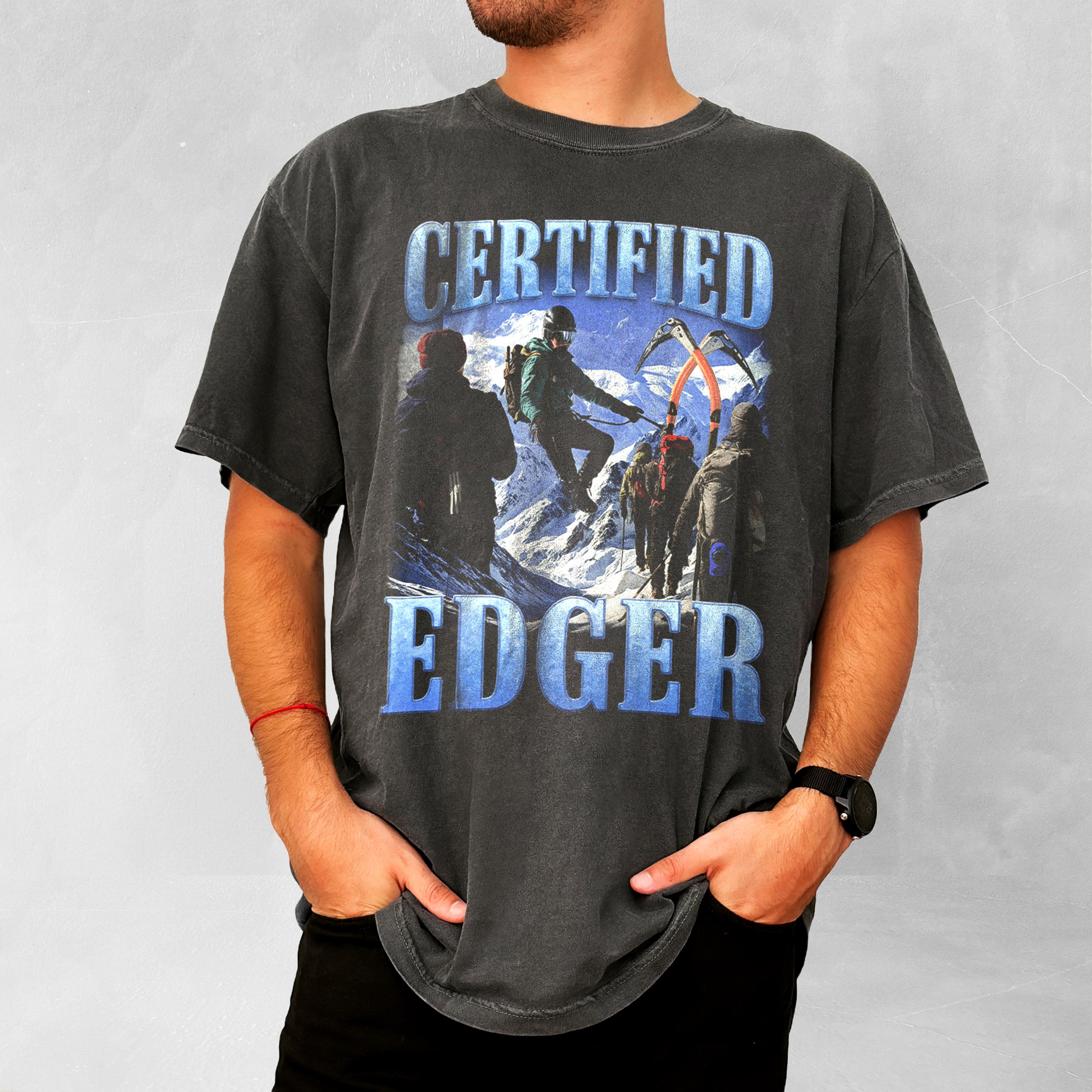 Certified Edger Meme Shirt Funny Graphic Tee Offensive Humor Summer Mens and Womens Loose and Breathable Tshirt Top S