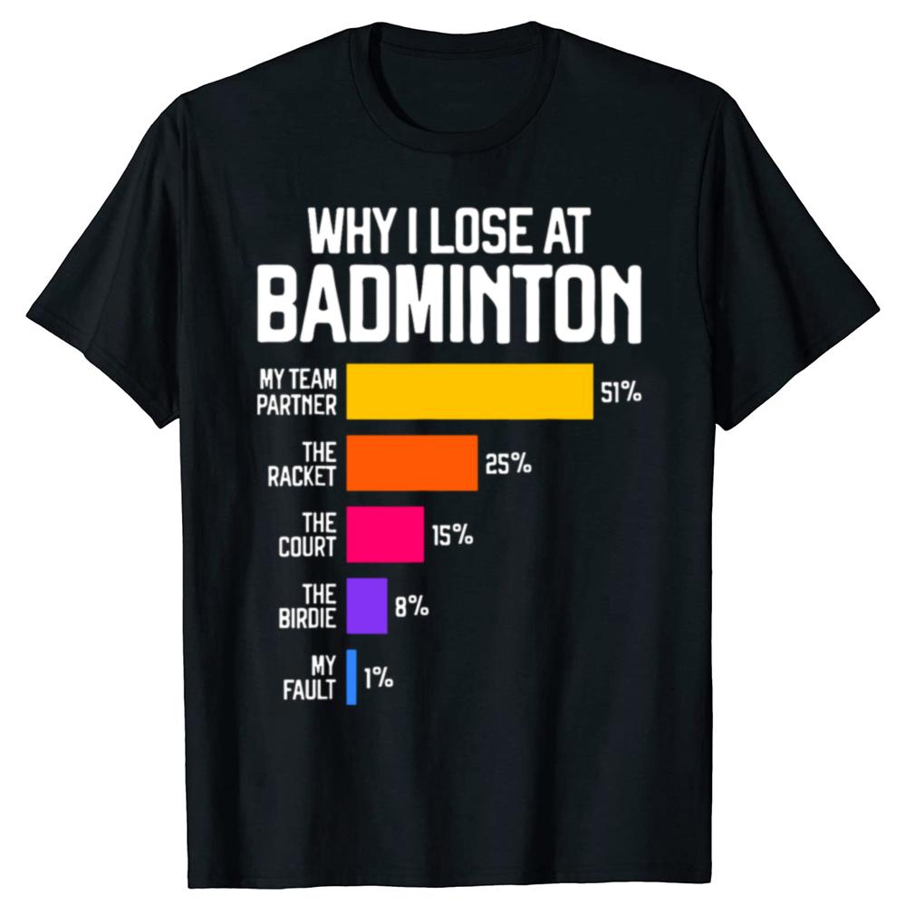 Why I Lose At Badminton Funny Excuses T Shirt Tee Tops Round Neck Short-Sleeve Fashion Tshirt Clothing Casual Basic T-shirts