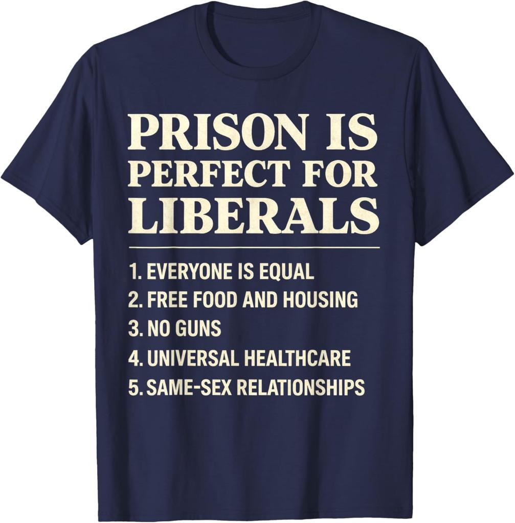Prison Is Perfect for Liberals Funny Anti Liberal Quote Unisex T-Shirt