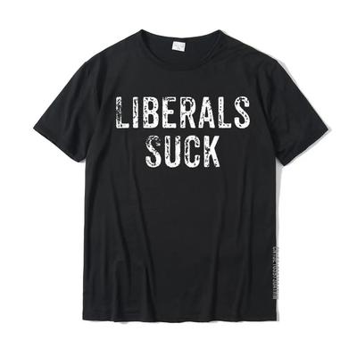 Funny Liberals Suck Shirt Republican Conservatives Tee T-Shirt Tops Shirts New Coming Cotton Adult T Shirts