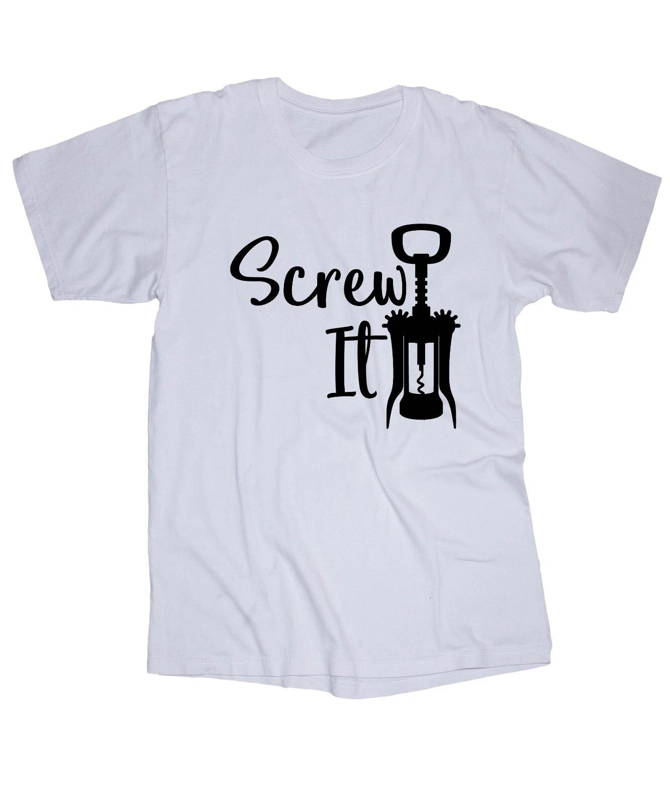 Screw it Funny white T-shirt Drink Wine Sayings shirt Cork opener L