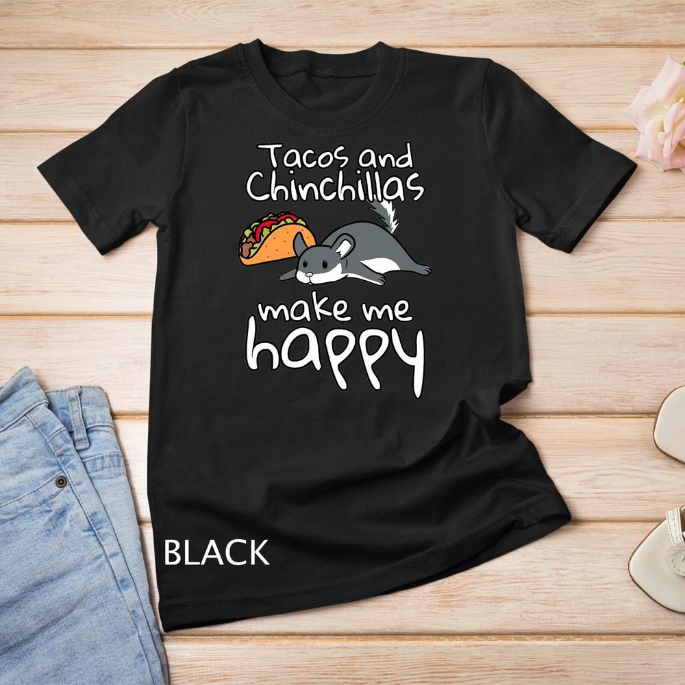 Tacos And Chinchillas Make Me Happy Funny Pet Unisex T-shirt L