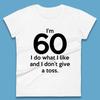 I'm 60 I Do What I Like and I Don't Give a Toss Womens T-Shirt Mens Tops Tees Unisex