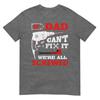 If Dad Cant Fix It Were All Screwed Funny Fathers Day Dad Tshirt