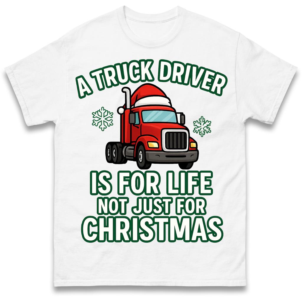 A Truck Driver is for Life Not Just for Christmas T Shirt Tshirt Mens Womens Unisex Tops Tees