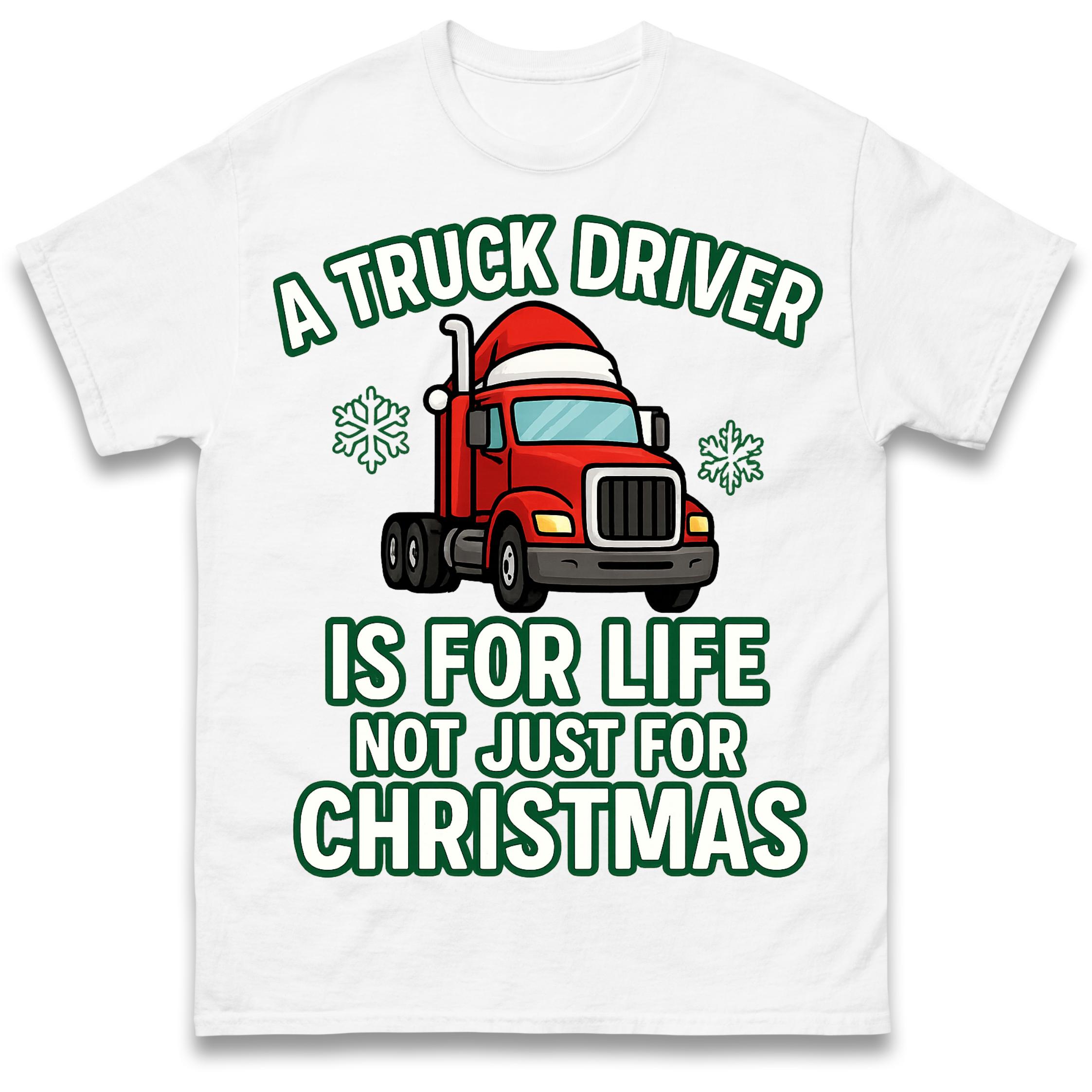 A Truck Driver is for Life Not Just for Christmas T Shirt Tshirt Mens Womens Unisex Tops Tees S