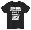 Some People Need Closure I Need A Butthole Shaped Apology | Unethical Threads