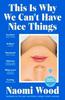 This Is Why We Cant Have Nice Things by Naomi Wood Paperback Book 9781399615914