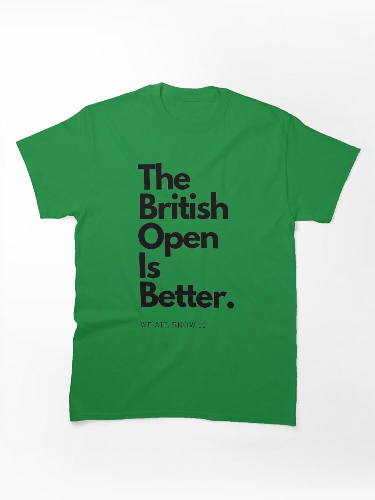 British Open The British Open is Better Classic Unisex T-Shirt