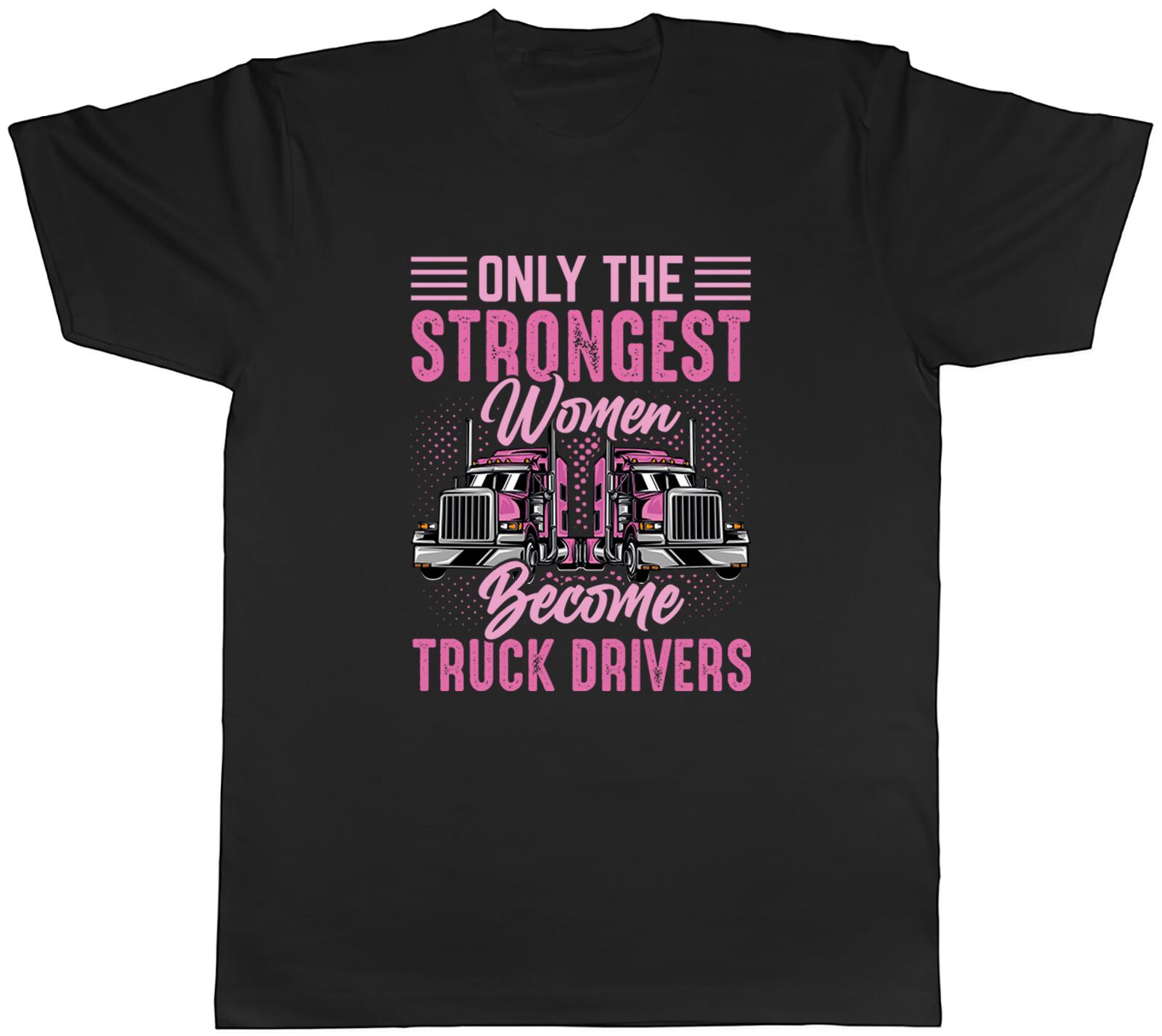 Only Strong Women Mens T-Shirt Become Truck Drivers Trucking Trucker Tee Gift L