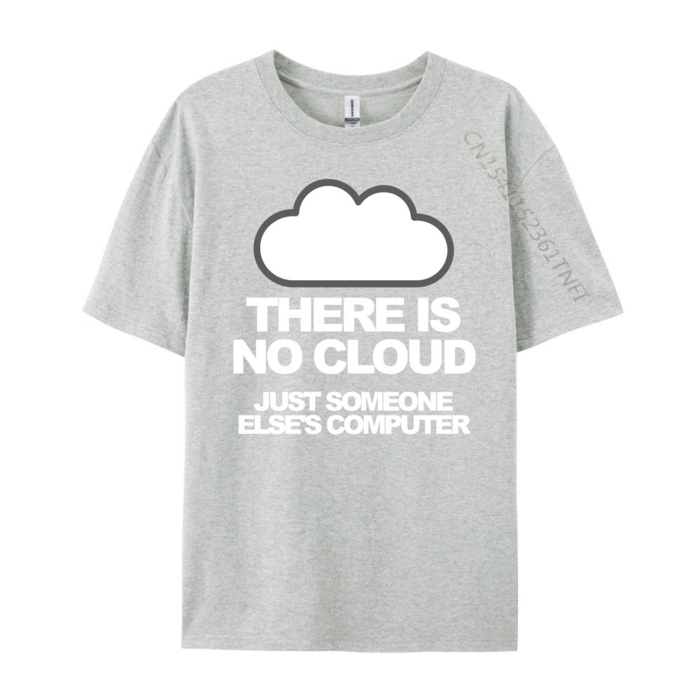 Tech Humor There Is No Cloud Just Someone Else Computer Graphic T Shirts Men Mens Clothing Family Loose