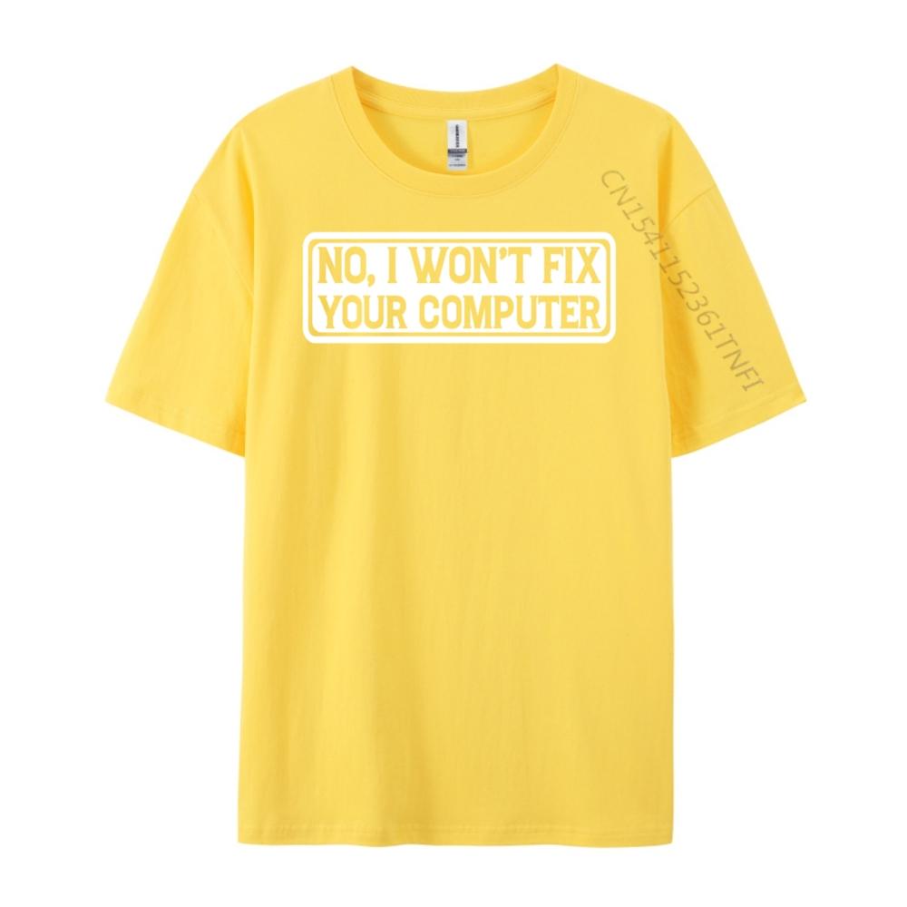 No I Won T Fix Your Computer Teeshirt New Year Tops T Shirt EU SIZE Korean Korean Fashion Luxury Clothes