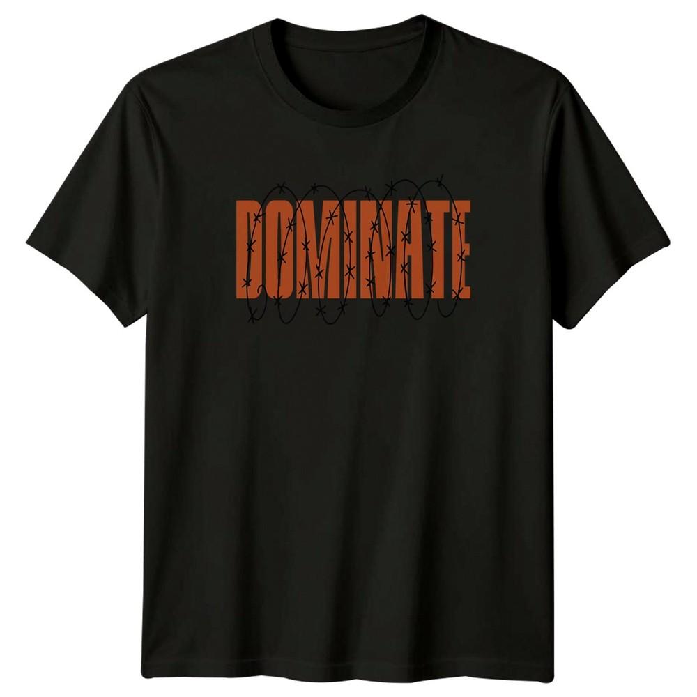 Dominate TShirt Urban Motivation Streetwear Birthday Gift For Him And Her