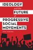 The Ideology and the Future of Progressive Social Movements Book