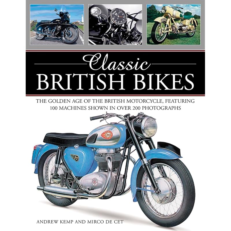 Classic British Bikes: The Golden Age of the British Motorcycle, Featuring Machines Shown in over Photographs