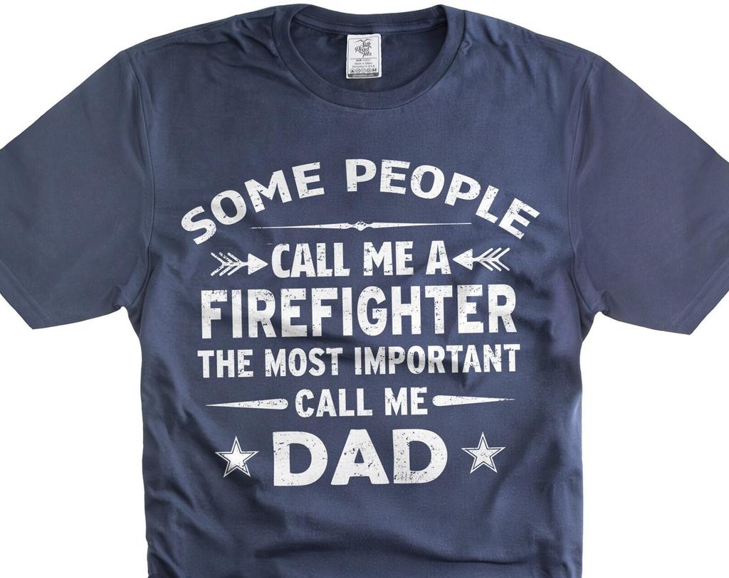 Mens Some People Call me FireFighter Shirt Most important Call me dad Shirt Fathers day firefighter gifts dad father firefighter shirts