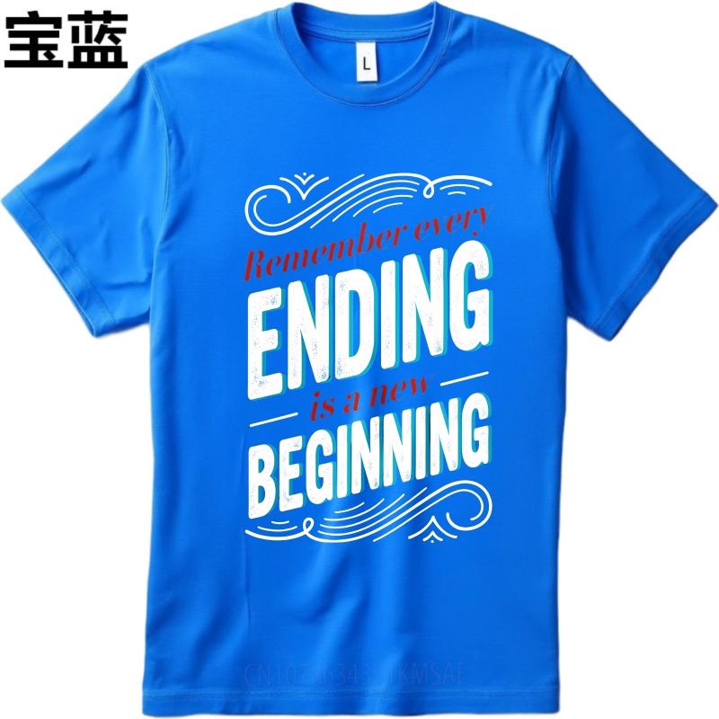 Unisex Summer Teenagers T Shirt Remember Every Ending Is A New Beginning Short Sleeve Soft Round Neck Tshirt Teeshirt For Man