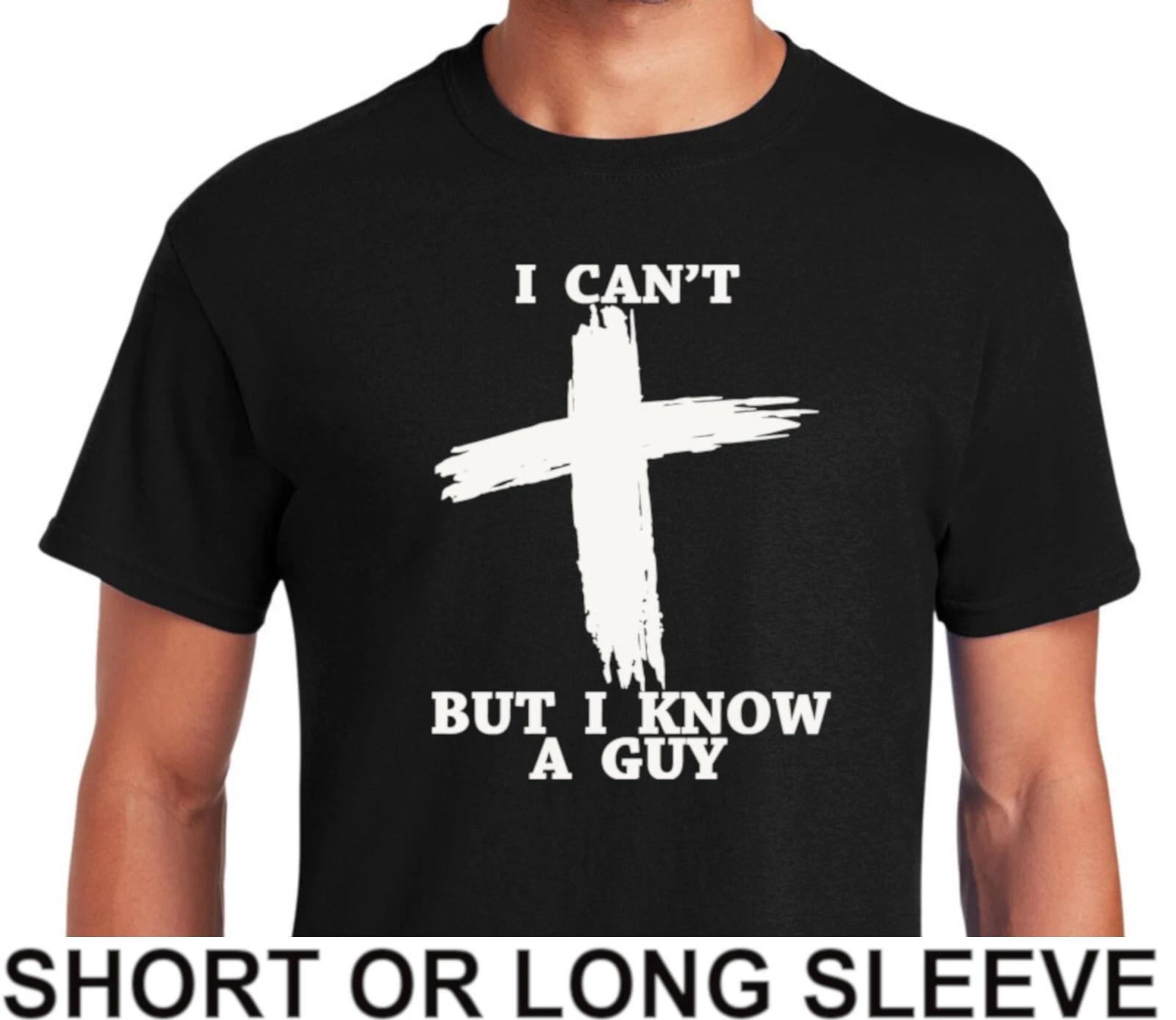 Christian Religious I Cant But I Know A Guy Cross Jesus Mens T Shirt XXXXL