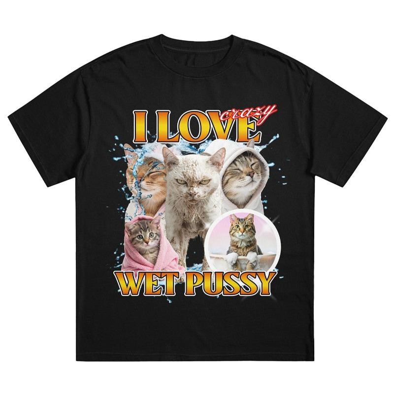 Funny I Love Ciazy Wet Pussy Meme T-Shirt Women Short Sleeve Cotton Tees Streetwear Brand Tshirt Unisex Summer Tops Clothing
