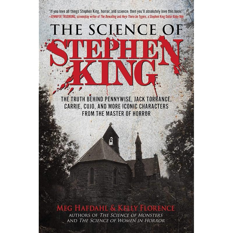 The Science of Stephen King: The Truth Behind Pennywise, Jack Torrance, Carrie, Cujo, and More Iconic Characters from the Master of Horror