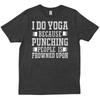 I Do Yoga Because Punching People Is Frowned Upon Sassy For Her T Shirt