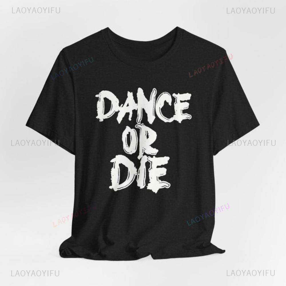 Dance or Die Tshirt Creative Design Tshirt Dance Enthusiast Dancer Gift Tops Women Simple Fashion Casual Tee Daily Life Apparel S