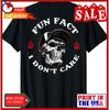 Fun Fact I Dont Care Funny Skeleton Saying Quote Unisex T-Shirt ON BACK