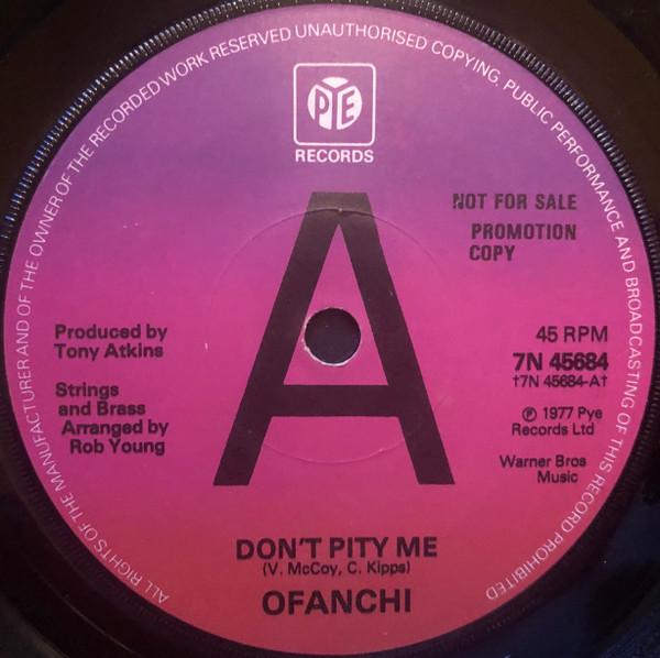 

7inch Record OFANCHI - Don t Pity Me 7N45684PROMO Pye Records 1977 UK Soul/Funk Used