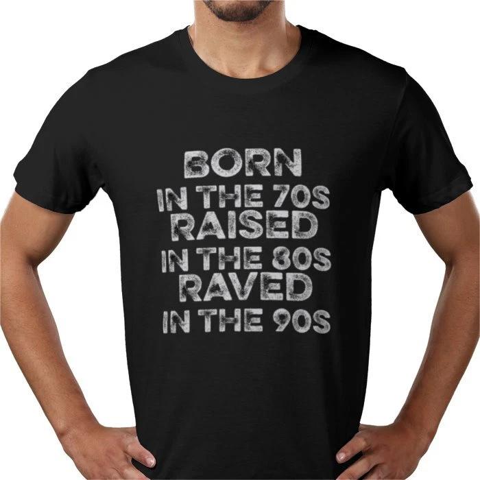 Born in the 70s raised in the 80s raved in the 90s rave music T shirt tee S