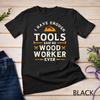 I Have Enough Tools Said No Woodworker Ever - Woodworking T-Shirt Unisex T-shirt