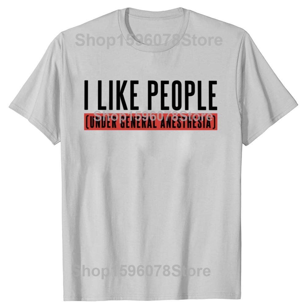 Funny Pharse Anesthetist Gift Tops 100% Cotton Unisex O-neck T-shirts EU Size I Like People Under General Anesthesia T Shirt