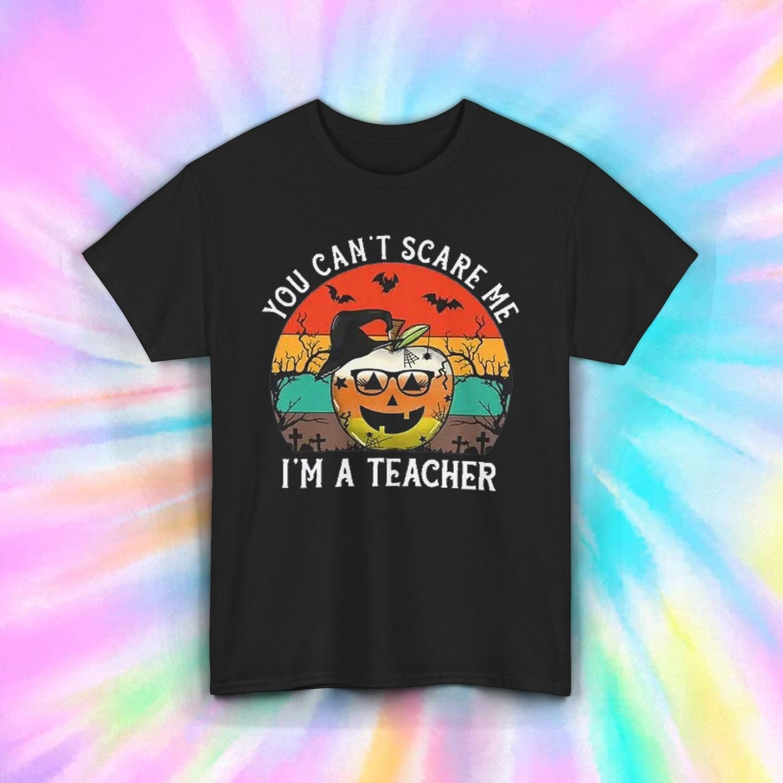 You Can t Scare Me I m a Teacher T-Shirt Mens Womens Tees Top | Funny Halloween Teacher Tee | S-5XL 4XL