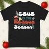 Jesus Is The Reason For The Season Christmas Unisex T-Shirt Holiday Christian Gift Top