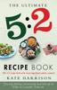 The The Ultimate 5:2 Diet Recipe Book : Easy, Calorie Counted Fast Day Meals You'll Love Book