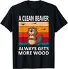 Funny A Clean Beaver Always Gets More Wood Joke Sarcastic Gifts Unisex T-Shirt