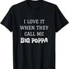 I Love It When You Call Me Big Poppa Dad Grandpa T-Shirt