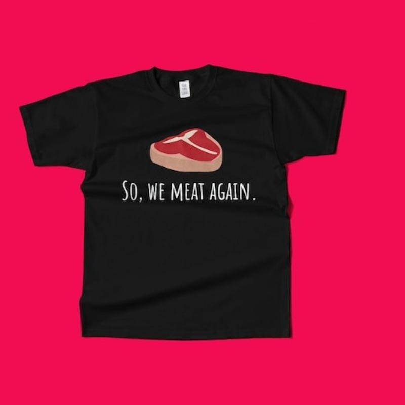 Funny Butcher Gift Meat Cutter Shirt Meat Lover Gift Tbone Steak So We Meat Again Unisex Tee Cotton Shirts Graphic T Shirts S