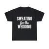 Sweating For The Wedding Graphic Tee Shirt, S-5XL