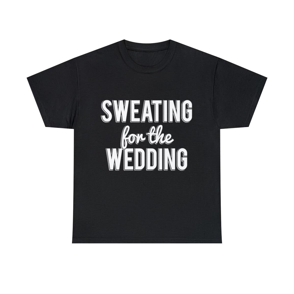 Sweating For The Wedding Graphic Tee Shirt, S-5XL 2XL