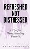 Książka Refreshed, Not Distressed : 5 Tips for Homeschooling Parents