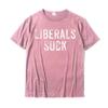 Funny Liberals Suck Shirt Republican Conservatives Tee T-Shirt Tops Shirts New Coming Cotton Adult T Shirts