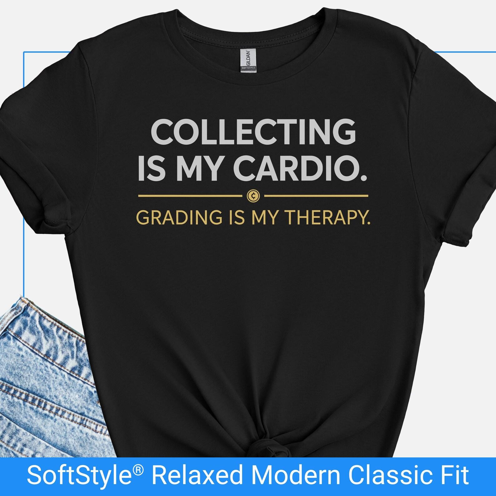 Collecting Is My Cardio Grading Is My Therapy Shirt, Funny Coin Collector Tee, Numismatist Gift T Shirt, Coin Collecting Hobby Tshirt S