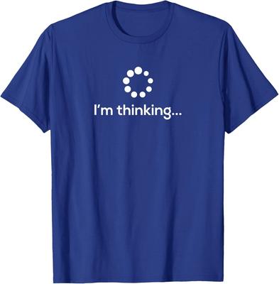 I'm Thinking Loading Processing Buffering Humor Fun T-Shirt T-Shirt
