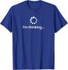 I'm Thinking Loading Processing Buffering Humor Fun T-Shirt T-Shirt